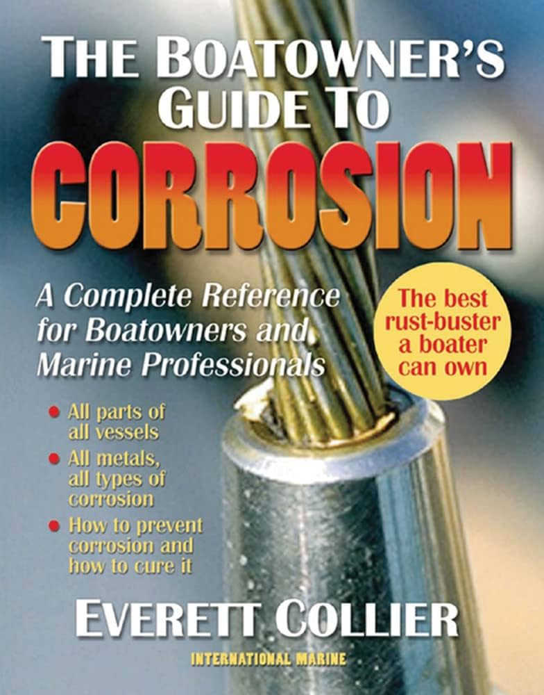 The Boat Owner's Guide to Corrosion: A Complete Reference for Boat Owners and Marine Professionals