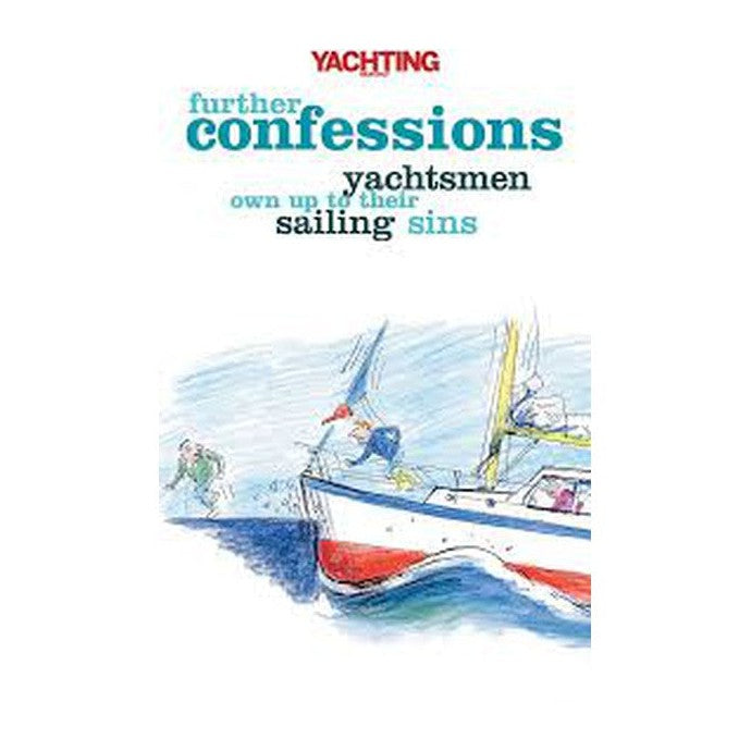 Further Confessions "Yachtsmen Own up to Their Sailing Sins"